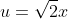 u=\sqrt{2}x