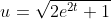 u=\sqrt{2e^{2t}+1}