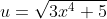 u=\sqrt{3x^4+5}