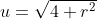 u=\sqrt{4+r^2}