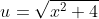 u=\sqrt{x^2+4}