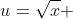 u=\sqrt{x} 
