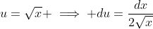 u=\sqrt{x} \implies du=\frac{dx}{2\sqrt{x}}