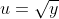 u=\sqrt{y}