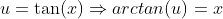 u=\tan(x)\Rightarrow{arctan(u)=x}
