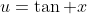 u=\tan x