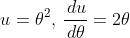 u=\theta^2,\,\frac{\,du}{\,d\theta}=2\theta