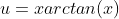u={x}{arctan(x)}