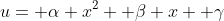 u= \alpha x^2+ \beta x+ \gamma