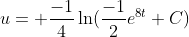 u= \frac{-1}{4}\ln(\frac{-1}{2}e^{8t}+C)