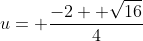 u= \frac{-2 +\sqrt{16}}{4}