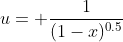 u= \frac{1}{(1-x)^{0.5}}