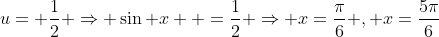 u= \frac{1}{2} \Rightarrow \sin x  =\frac{1}{2} \Rightarrow x=\frac{\pi}{6} , x=\frac{5\pi}{6}