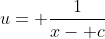 u= \frac{1}{x- c}