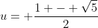 u= \frac{1 - \sqrt{5}}{2}
