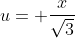 u= \frac{x}{\sqrt{3}}