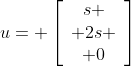 u= \left[\begin{array}{c}s \\ 2s \\ 0\end{array}\right]