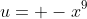 u= -x^9