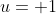u= 1