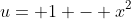 u= 1 - x^2