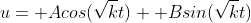 u= Acos(\sqrt{k}t)+ Bsin(\sqrt{k}t)