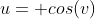 u= cos(v)