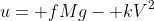 u= fMg- kV^2