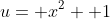 u= x^2+ 1