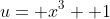 u= x^3+ 1