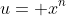 u= x^n