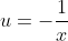 u=-\frac{1}{x}
