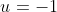 u=-1