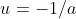 u=-1/a