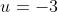 u=-3