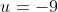 u=-9