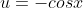 u=-cosx