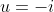 u=-i