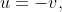 u=-v,