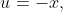 u=-x,