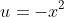 u=-x^2