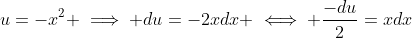 u=-x^2 \implies du=-2xdx \iff \frac{-du}{2}=xdx