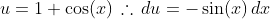 u=1+\cos(x)\,\therefore\,du=-\sin(x)\,dx