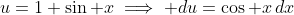 u=1+\sin x\implies du=\cos x\,dx
