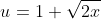 u=1+\sqrt{2x}