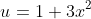 u=1+3x^2