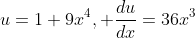 u=1+9x^4, \frac{du}{dx}=36x^3