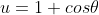 u=1+cos\theta