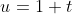 u=1+t