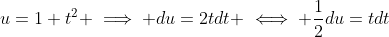 u=1+t^2 \implies du=2tdt \iff \frac{1}{2}du=tdt