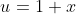 u=1+x